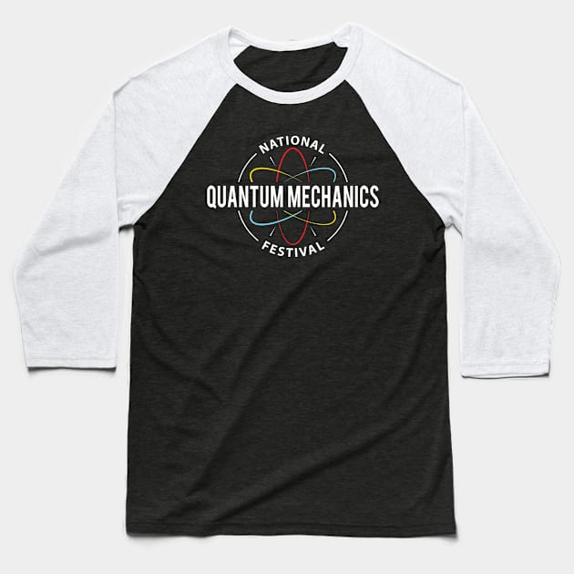 National Quantum Mechanics Festival Baseball T-Shirt by yeoys